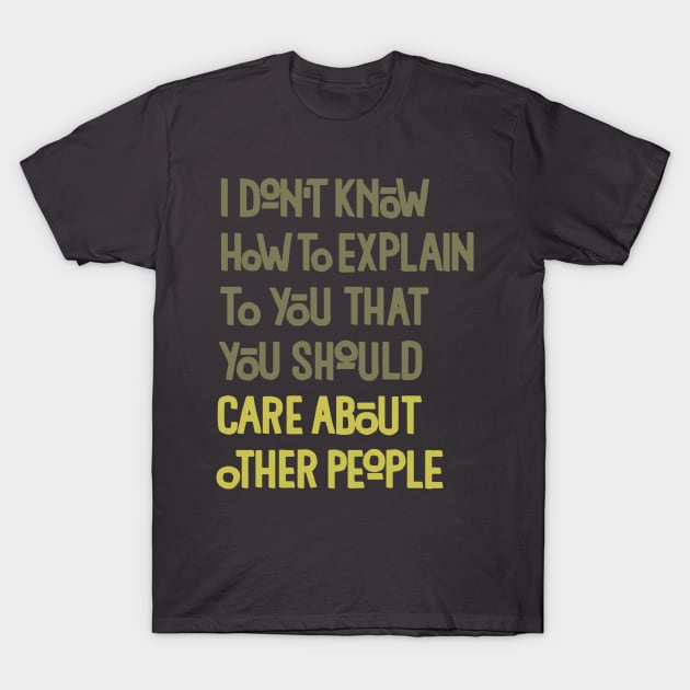 You Should Care About Other People T-Shirt by polliadesign